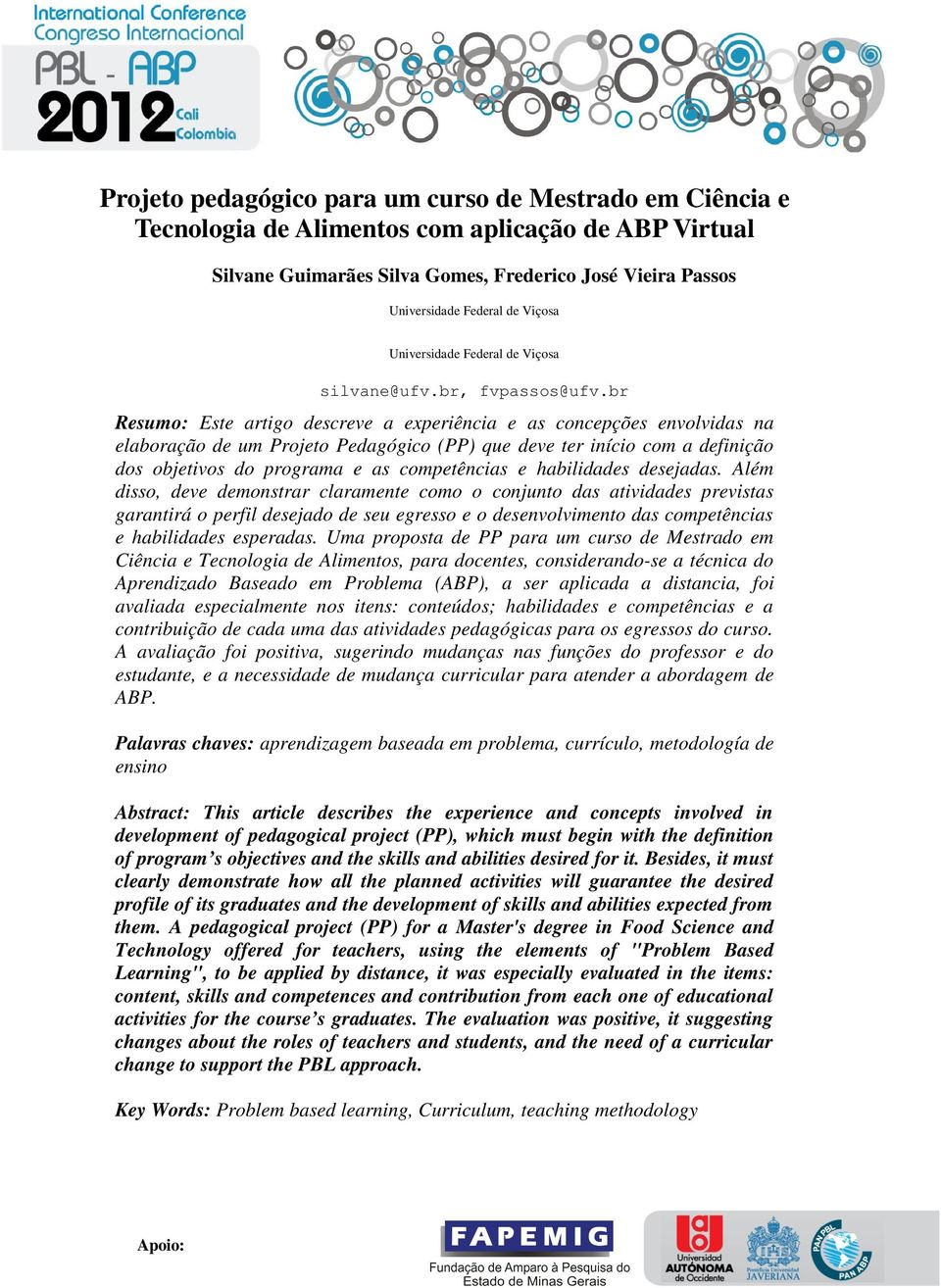 br Resumo: Este artigo descreve a experiência e as concepções envolvidas na elaboração de um Projeto Pedagógico (PP) que deve ter início com a definição dos objetivos do programa e as competências e