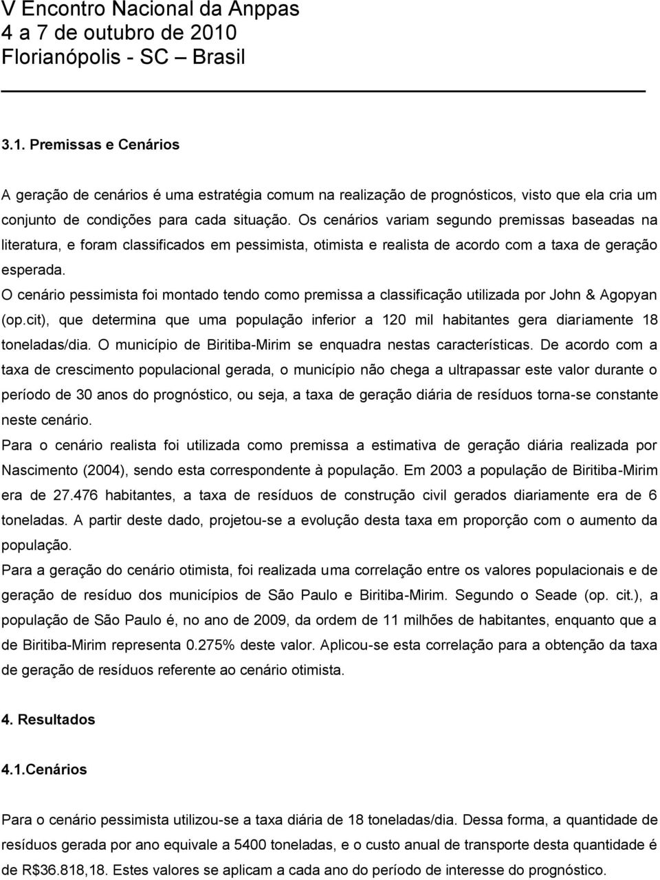 O cenário pessimista foi montado tendo como premissa a classificação utilizada por John & Agopyan (op.