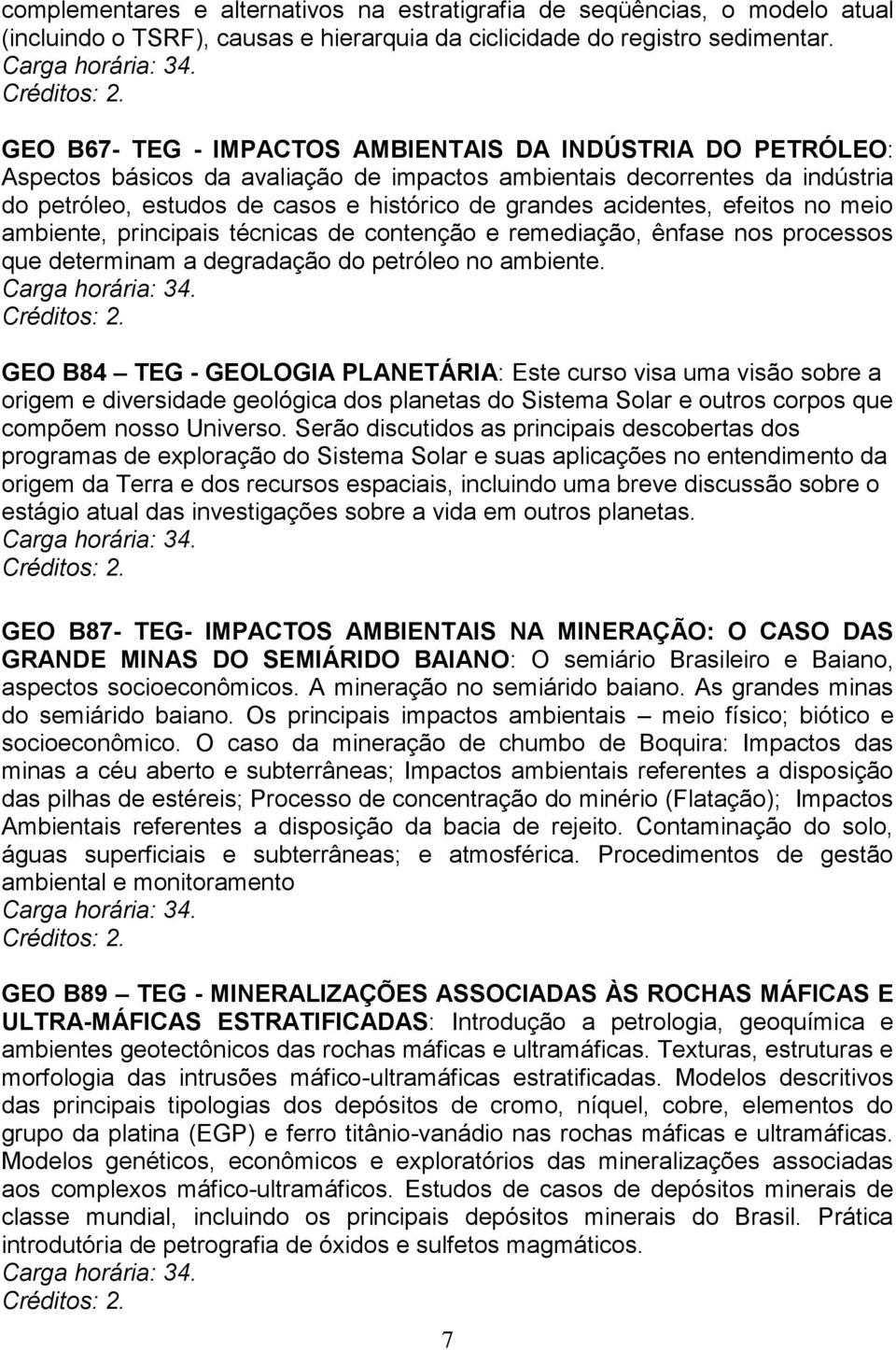 acidentes, efeitos no meio ambiente, principais técnicas de contenção e remediação, ênfase nos processos que determinam a degradação do petróleo no ambiente.