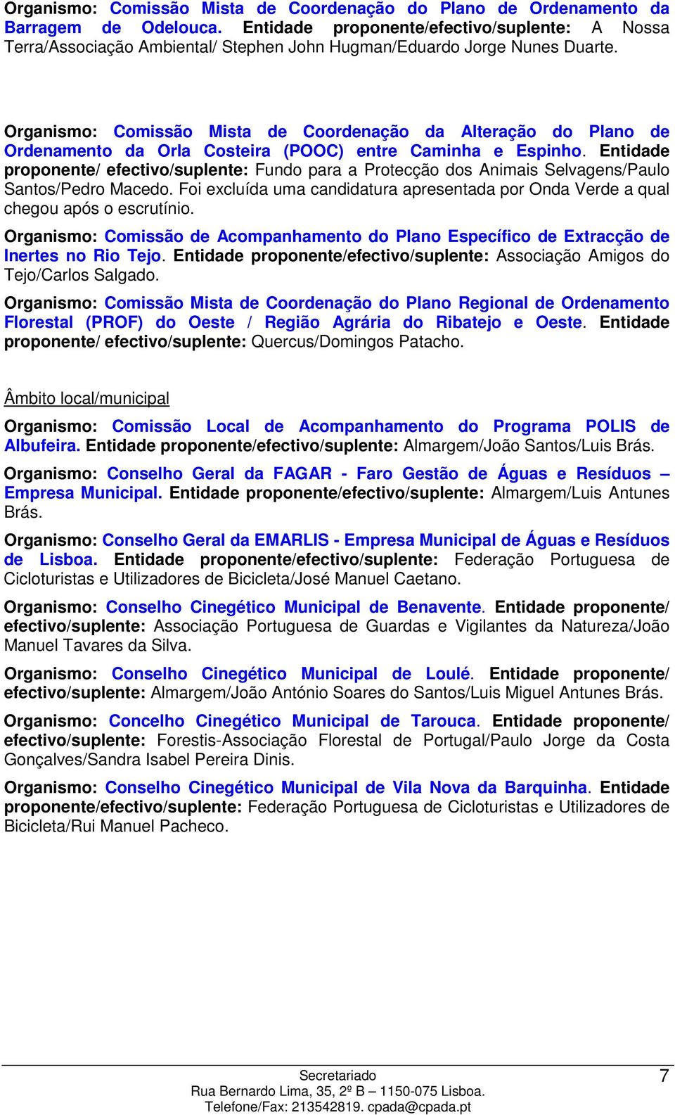 Organismo: Comissão Mista de Coordenação da Alteração do Plano de Ordenamento da Orla Costeira (POOC) entre Caminha e Espinho.