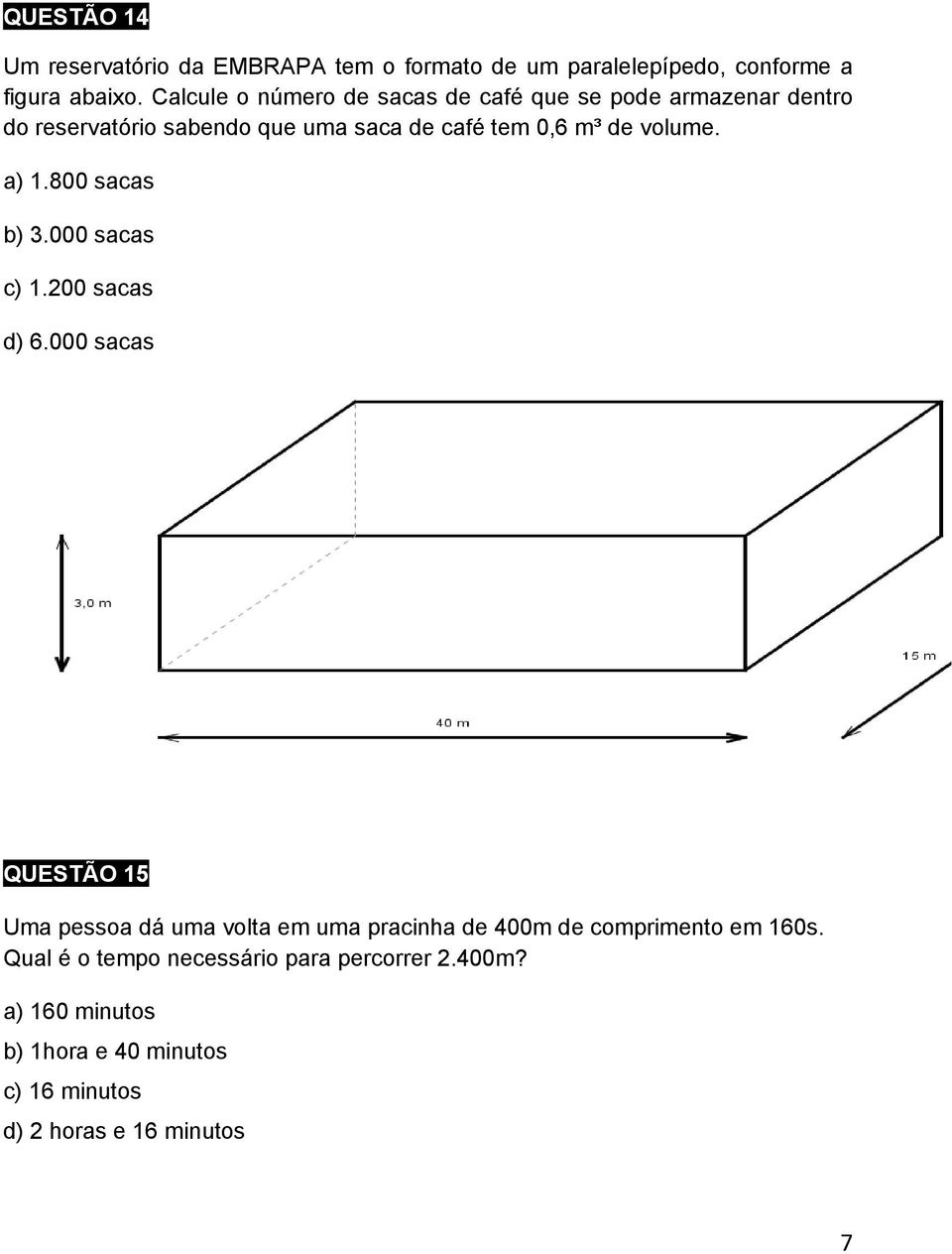 volume. a) 1.800 sacas b) 3.000 sacas c) 1.200 sacas d) 6.