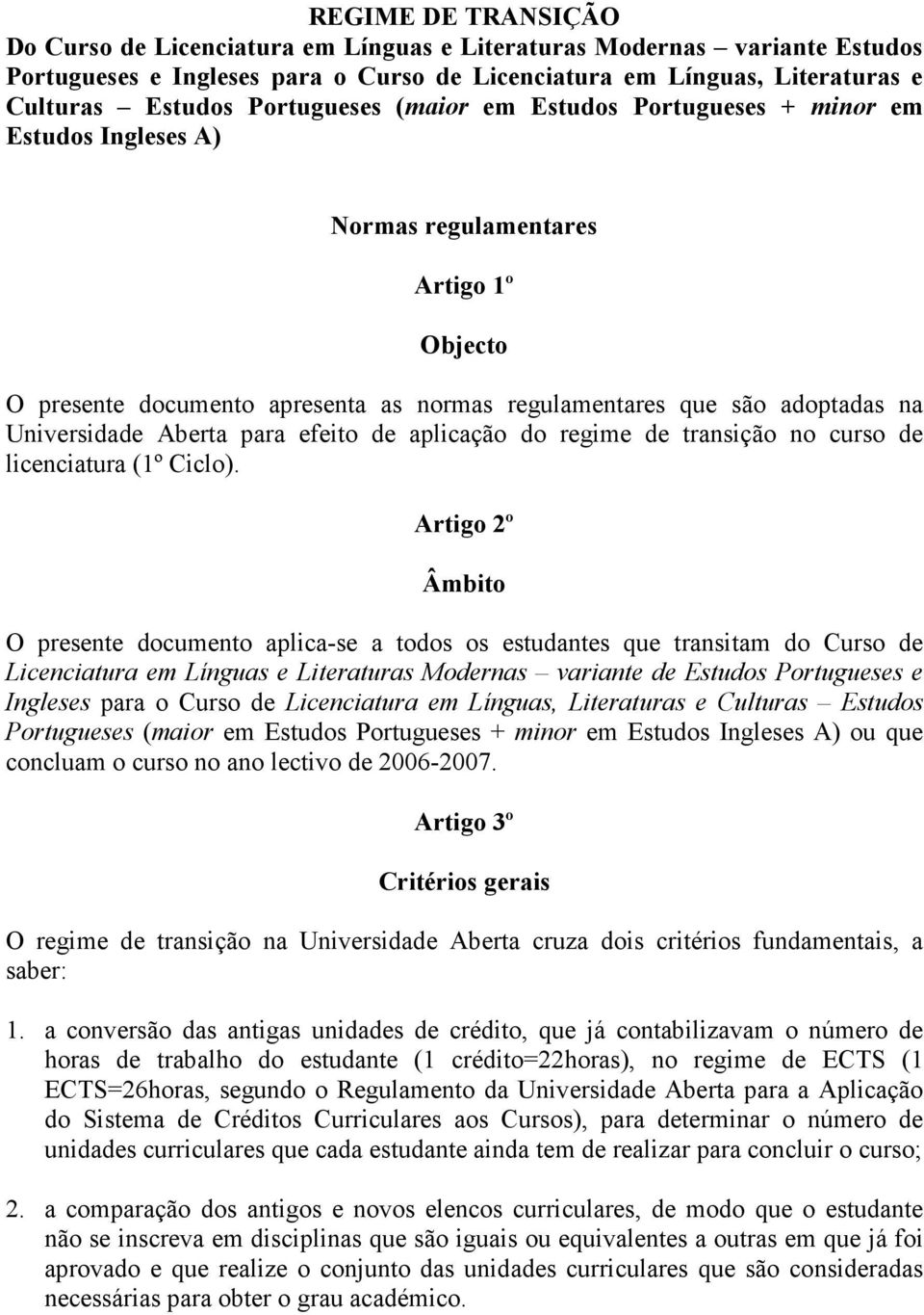 Universidade Aberta para efeito de aplicação do regime de transição no curso de licenciatura (1º Ciclo).