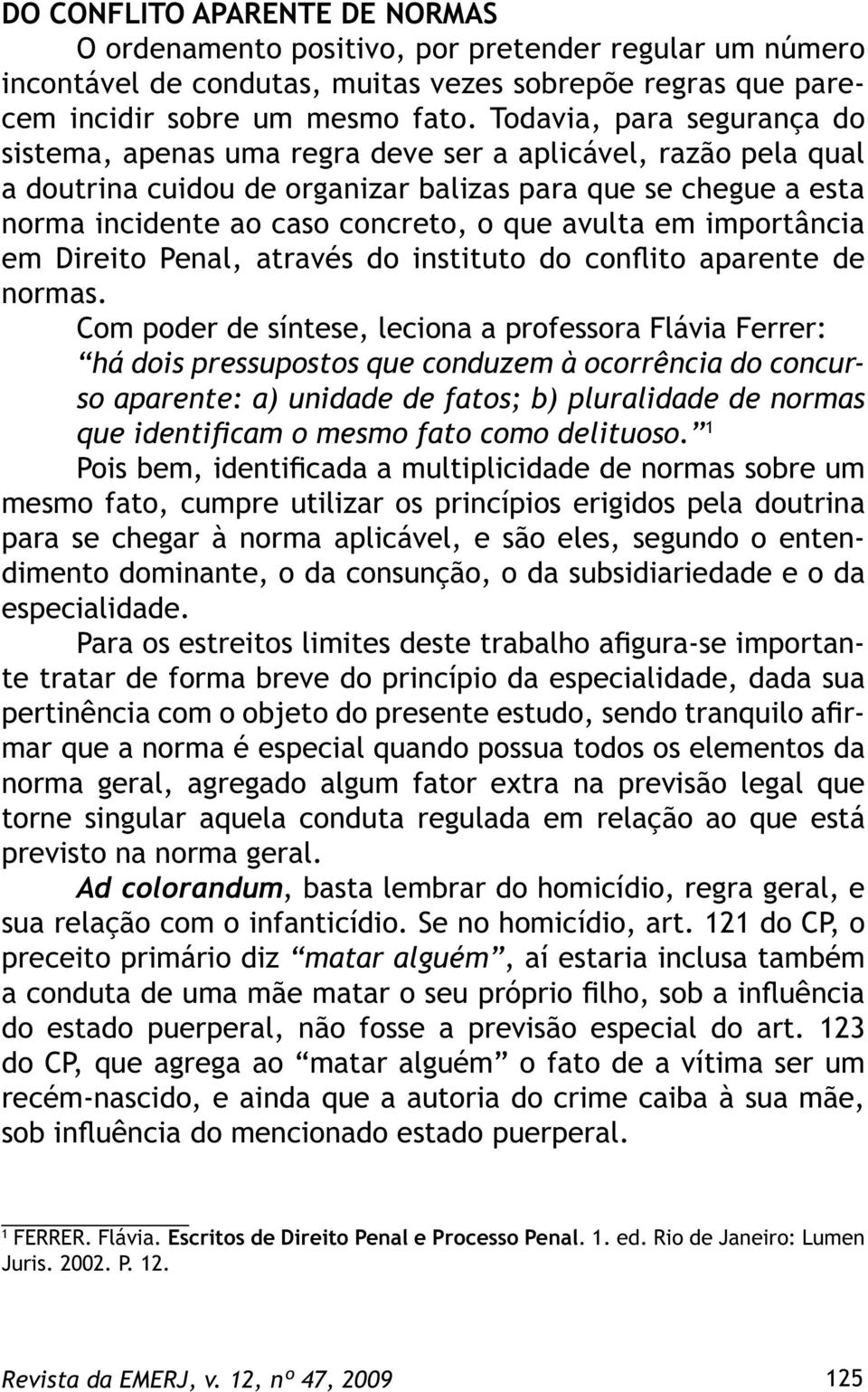 avulta em importância em Direito Penal, através do instituto do conflito aparente de normas.