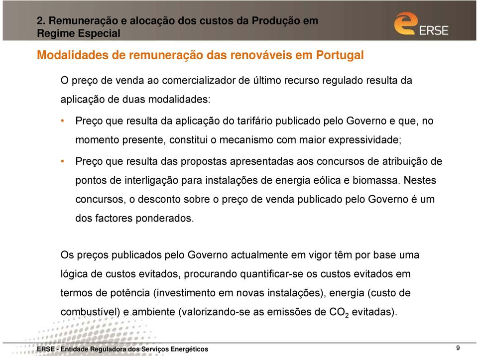 propostas apresentadas aos concursos de atribuição de pontos de interligação para instalações de energia eólica e biomassa.