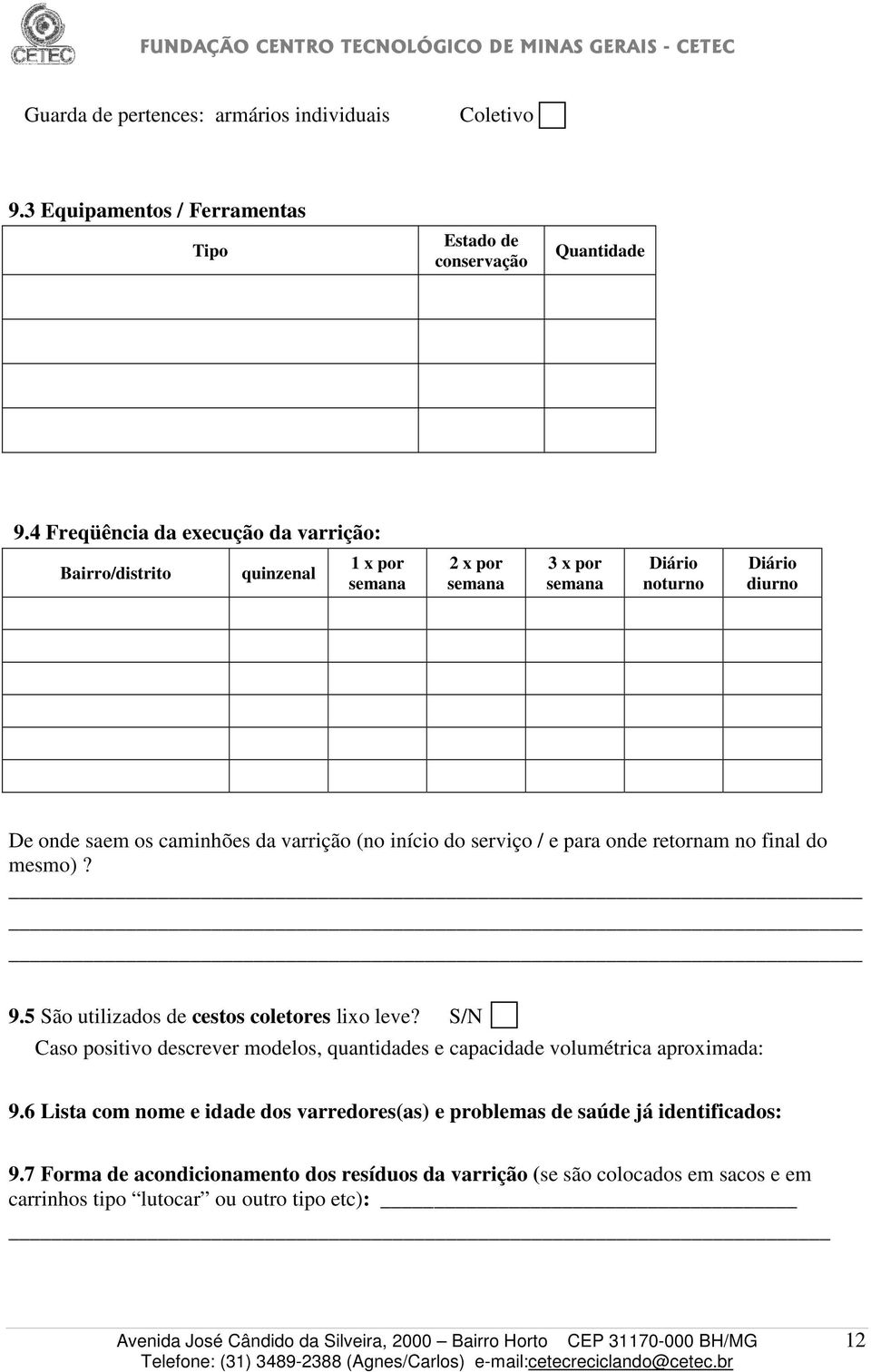 (no início do serviço / e para onde retornam no final do mesmo)? 9.5 São utilizados de cestos coletores lixo leve?