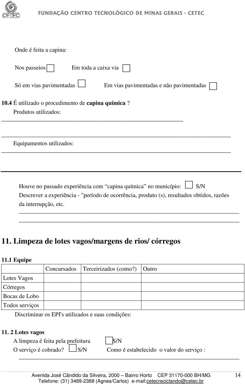 resultados obtidos, razões da interrupção, etc. 11. Limpeza de lotes vagos/margens de rios/ córregos 11.1 Equipe Concursados Terceirizados (como?