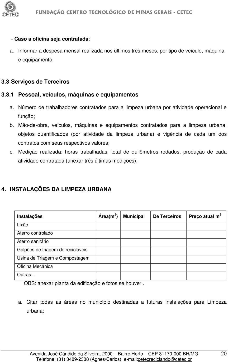 Mão-de-obra, veículos, máquinas e equipamentos contratados para a limpeza urbana: objetos quantificados (por atividade da limpeza urbana) e vigência de cada um dos contratos com seus respectivos