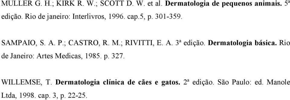 ; RIVITTI, E. A. 3ª edição. Dermatologia básica. Rio de Janeiro: Artes Medicas, 1985. p. 327.