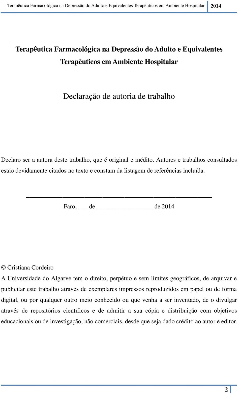 Faro, de de 2014 Cristiana Cordeiro A Universidade do Algarve tem o direito, perpétuo e sem limites geográficos, de arquivar e publicitar este trabalho através de exemplares impressos reproduzidos em