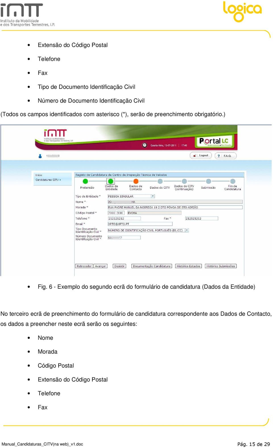6 - Exemplo do segundo ecrã do formulário de candidatura (Dados da Entidade) No terceiro ecrã de preenchimento do formulário de candidatura