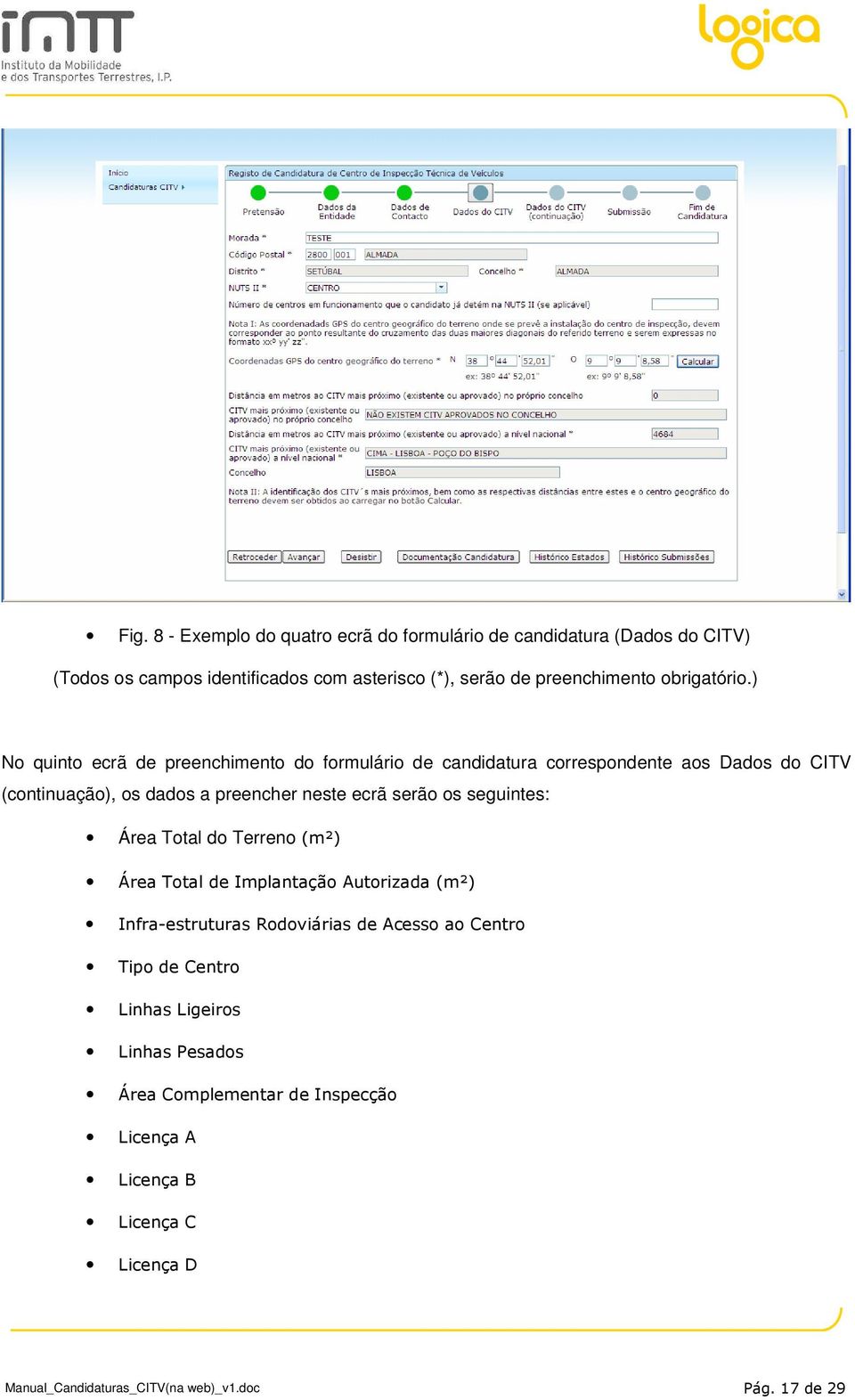 ) No quinto ecrã de preenchimento do formulário de candidatura correspondente aos Dados do CITV (continuação), os dados a preencher neste ecrã serão os