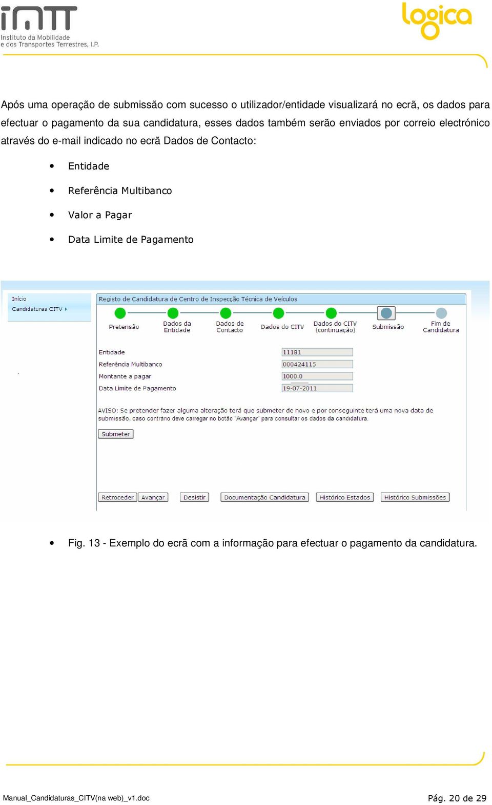 no ecrã Dados de Contacto: Entidade Referência Multibanco Valor a Pagar Data Limite de Pagamento Fig.