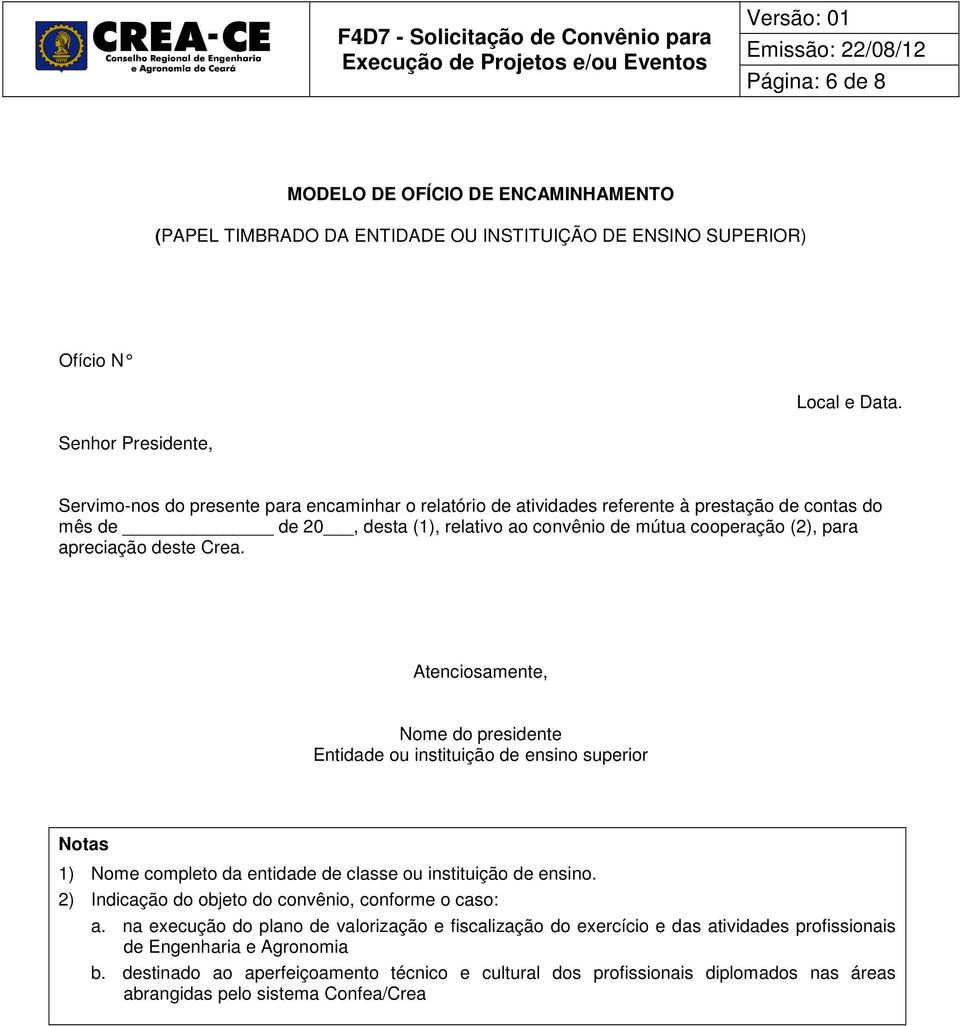 apreciação deste Crea. Atenciosamente, Nome do presidente Entidade ou instituição de ensino superior 1) Nome completo da entidade de classe ou instituição de ensino.