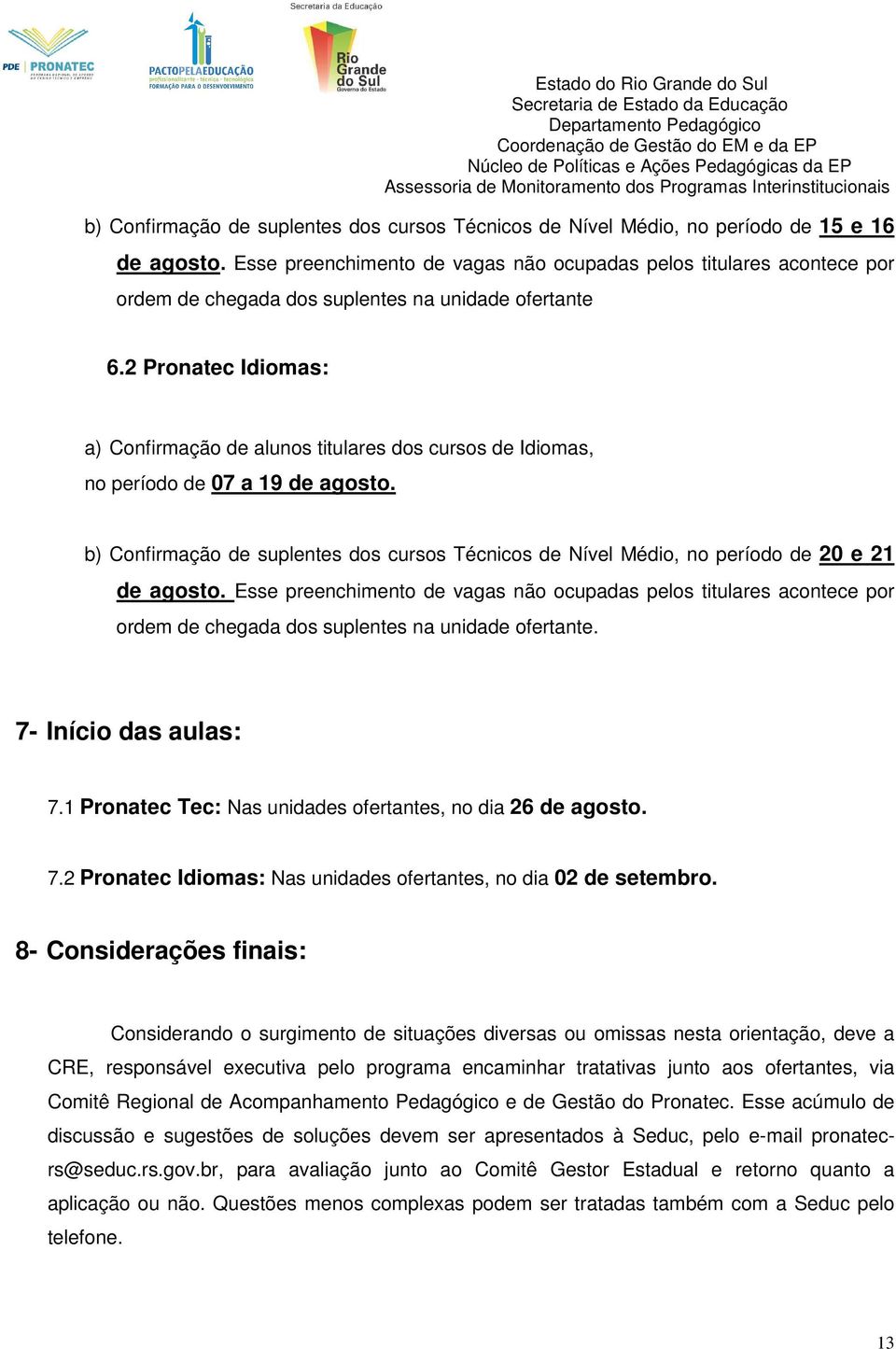 2 Pronatec Idiomas: a) Confirmação de alunos titulares dos cursos de Idiomas, no período de 07 a 19 de agosto.