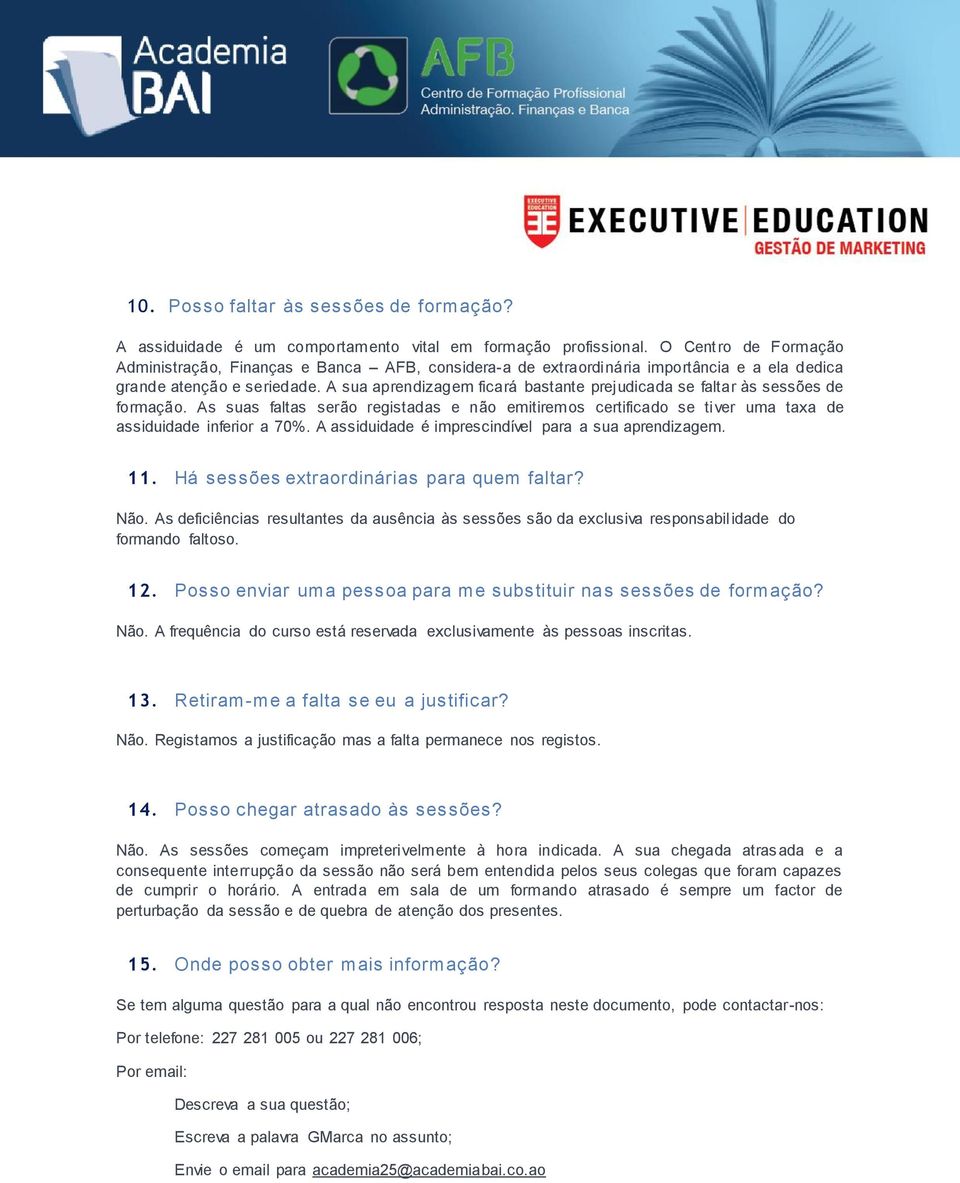 A sua aprendizagem ficará bastante prejudicada se faltar às sessões de formação. As suas faltas serão registadas e não emitiremos certificado se tiver uma taxa de assiduidade inferior a 70%.