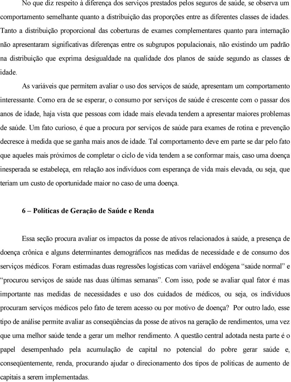 na distribuição que exprima desigualdade na qualidade dos planos de saúde segundo as classes de idade.