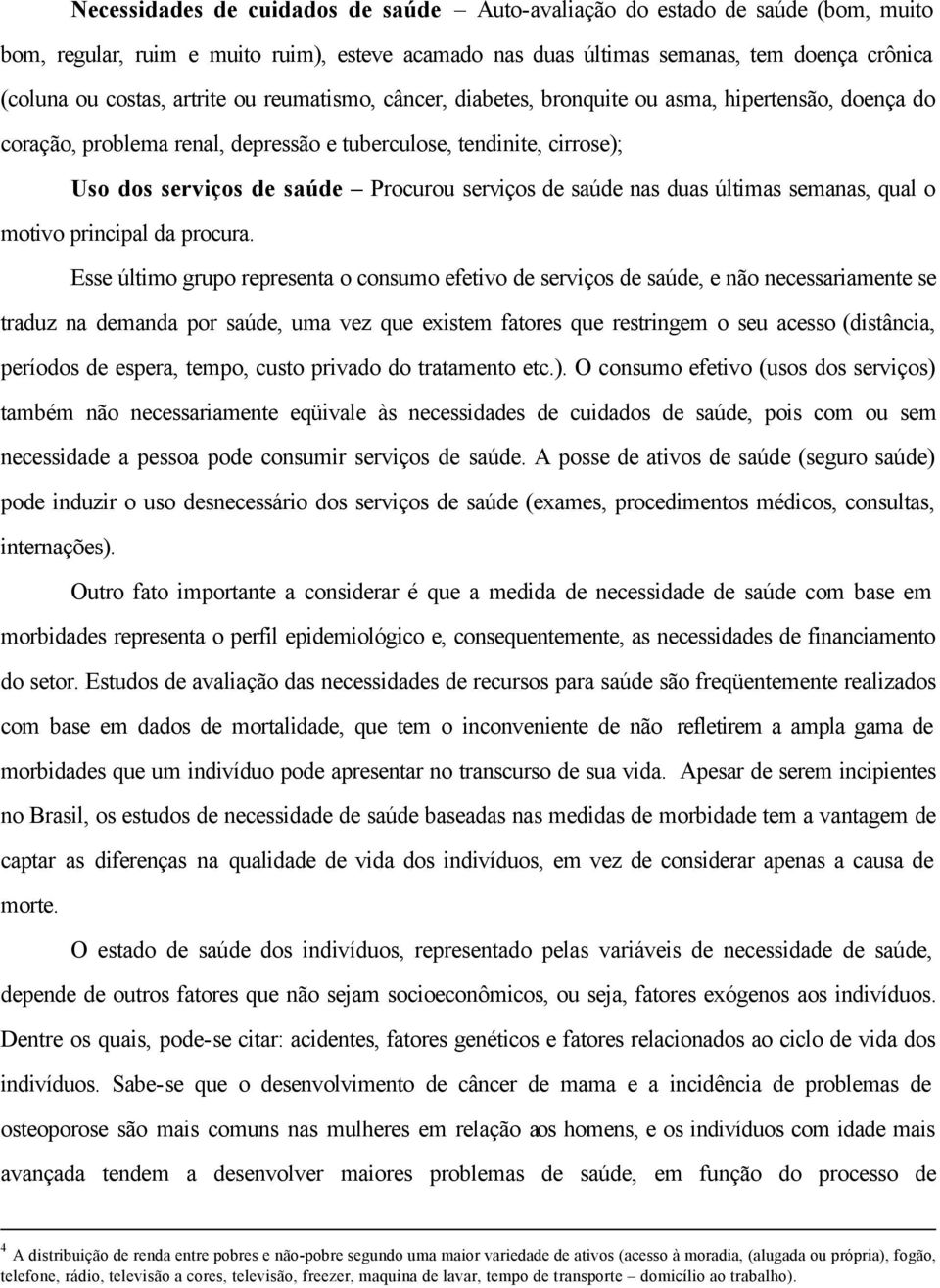 de saúde nas duas últimas semanas, qual o motivo principal da procura.