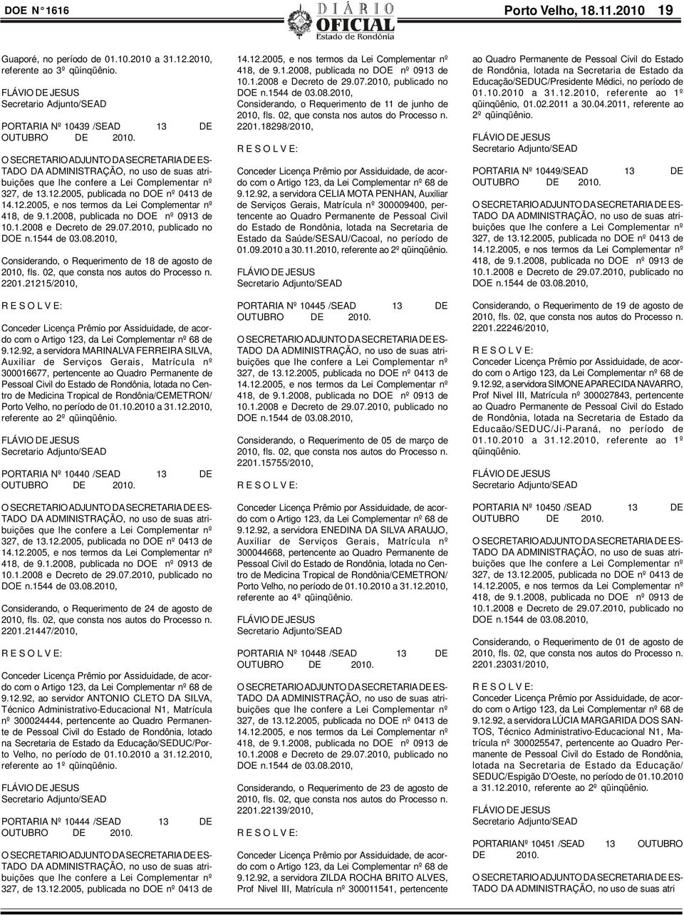 21215/2010, Conceder Licença Prêmio por Assiduidade, de acordo com o Artigo 123, da Lei Complementar nº 68 de 9.12.92, a servidora MARINALVA FERREIRA SILVA, Auxiliar de Serviços Gerais, Matrícula nº