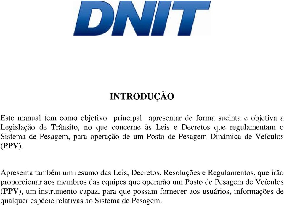 Apresenta também um resumo das Leis, Decretos, Resoluções e Regulamentos, que irão proporcionar aos membros das equipes que operarão um