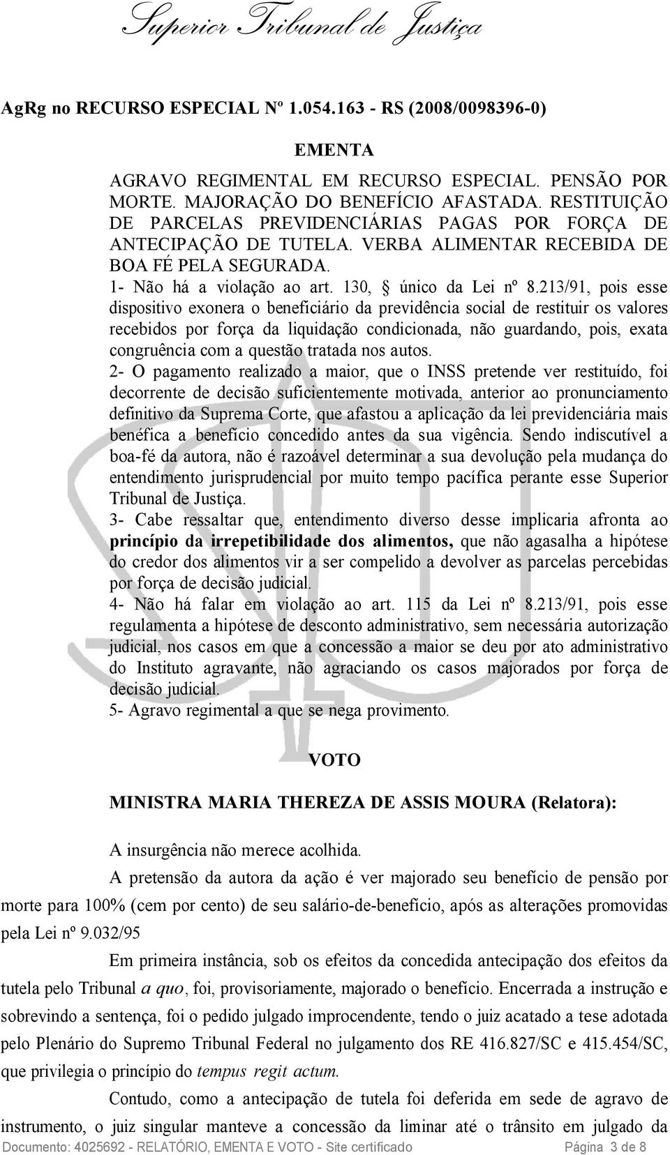 213/91, pois esse dispositivo exonera o beneficiário da previdência social de restituir os valores recebidos por força da liquidação condicionada, não guardando, pois, exata congruência com a questão