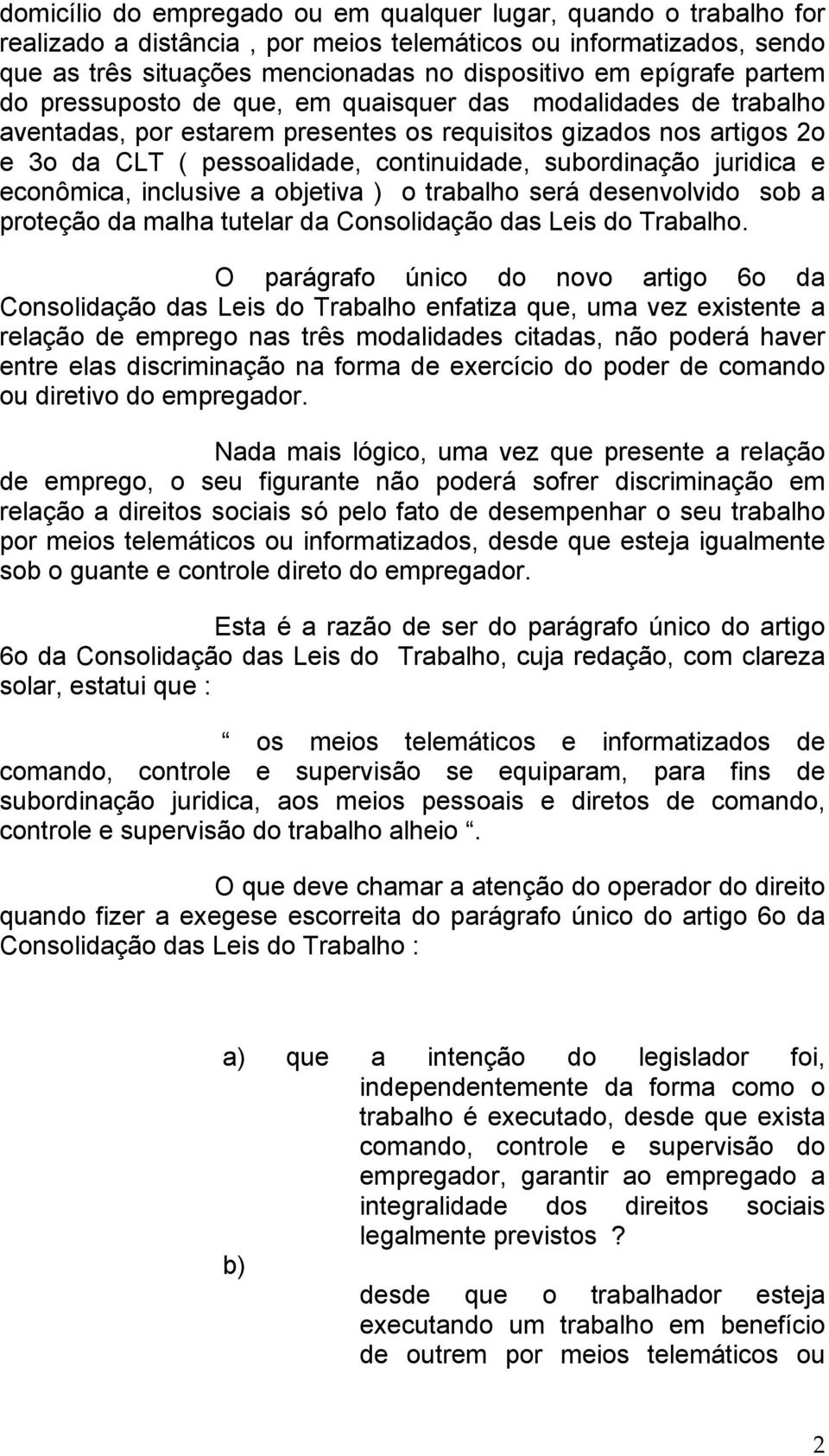 juridica e econômica, inclusive a objetiva ) o trabalho será desenvolvido sob a proteção da malha tutelar da Consolidação das Leis do Trabalho.