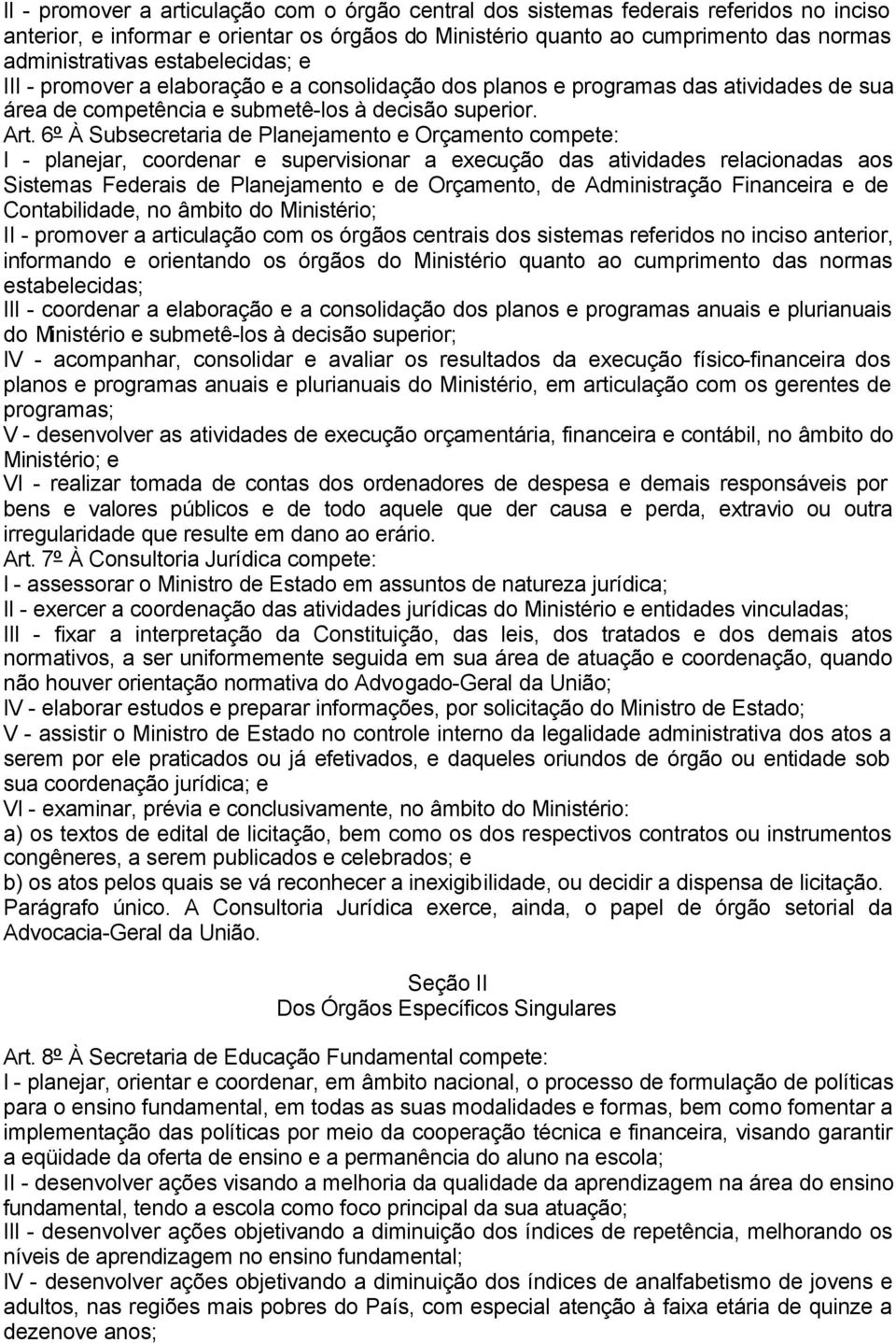 6º À Subsecretaria de Planejamento e Orçamento compete: I - planejar, coordenar e supervisionar a execução das atividades relacionadas aos Sistemas Federais de Planejamento e de Orçamento, de