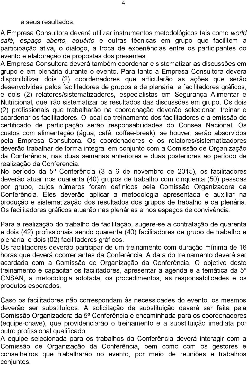 experiências entre os participantes do evento e elaboração de propostas dos presentes.