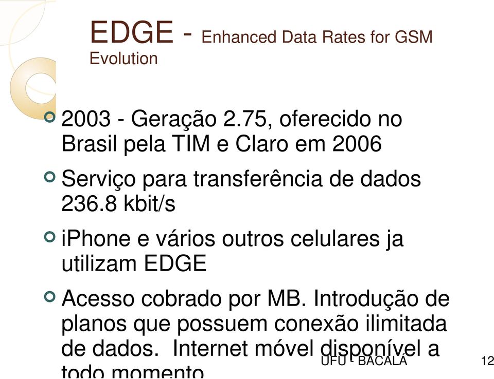 236.8 kbit/s iphone e vários outros celulares ja utilizam EDGE Acesso cobrado por MB.