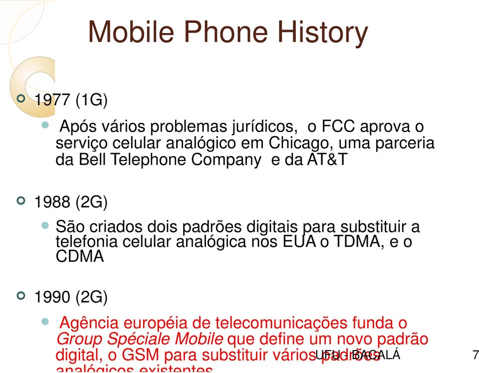 telefonia celular analógica nos EUA o TDMA, e o CDMA 1990 (2G) Agência européia de telecomunicações funda o Group