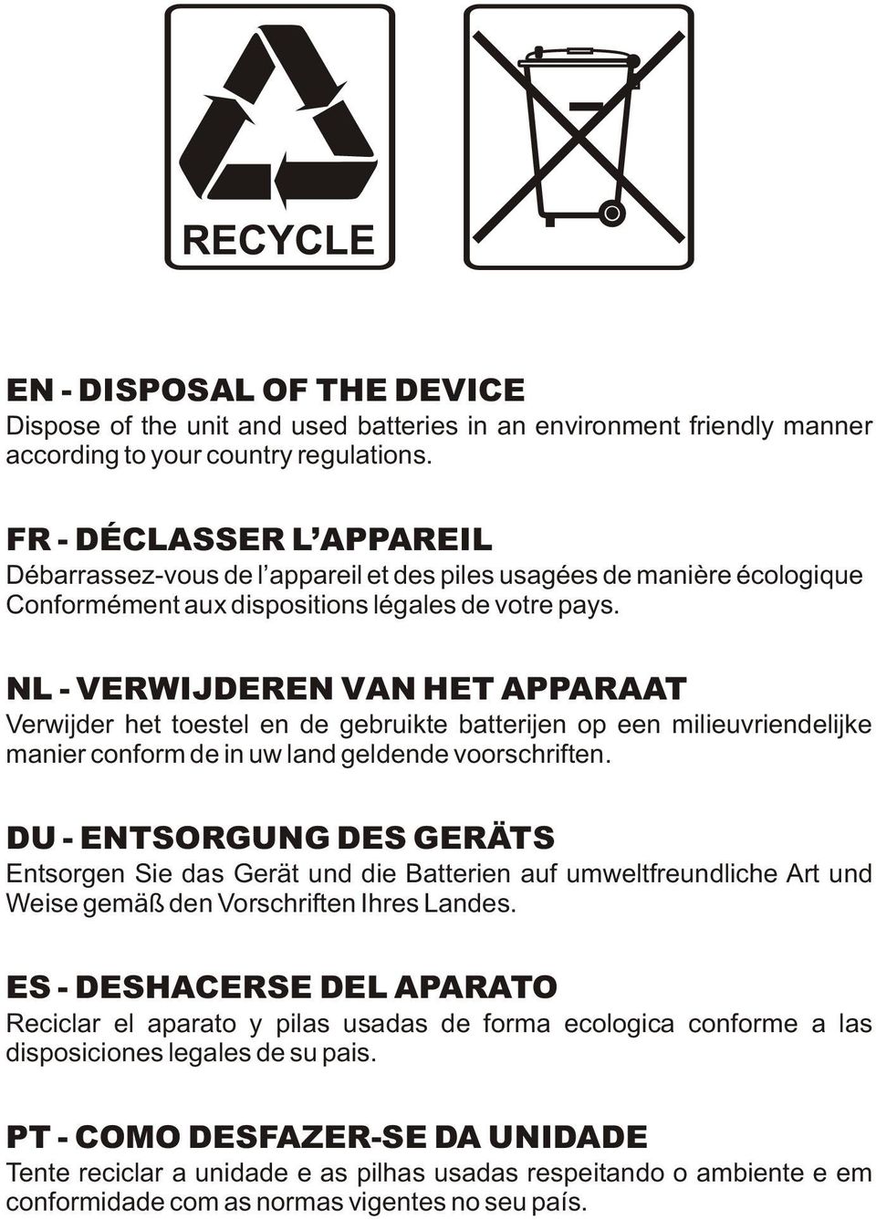 NL - VERWIJDEREN VAN HET APPARAAT Verwijder het toestel en de gebruikte batterijen op een milieuvriendelijke manier conform de in uw land geldende voorschriften.