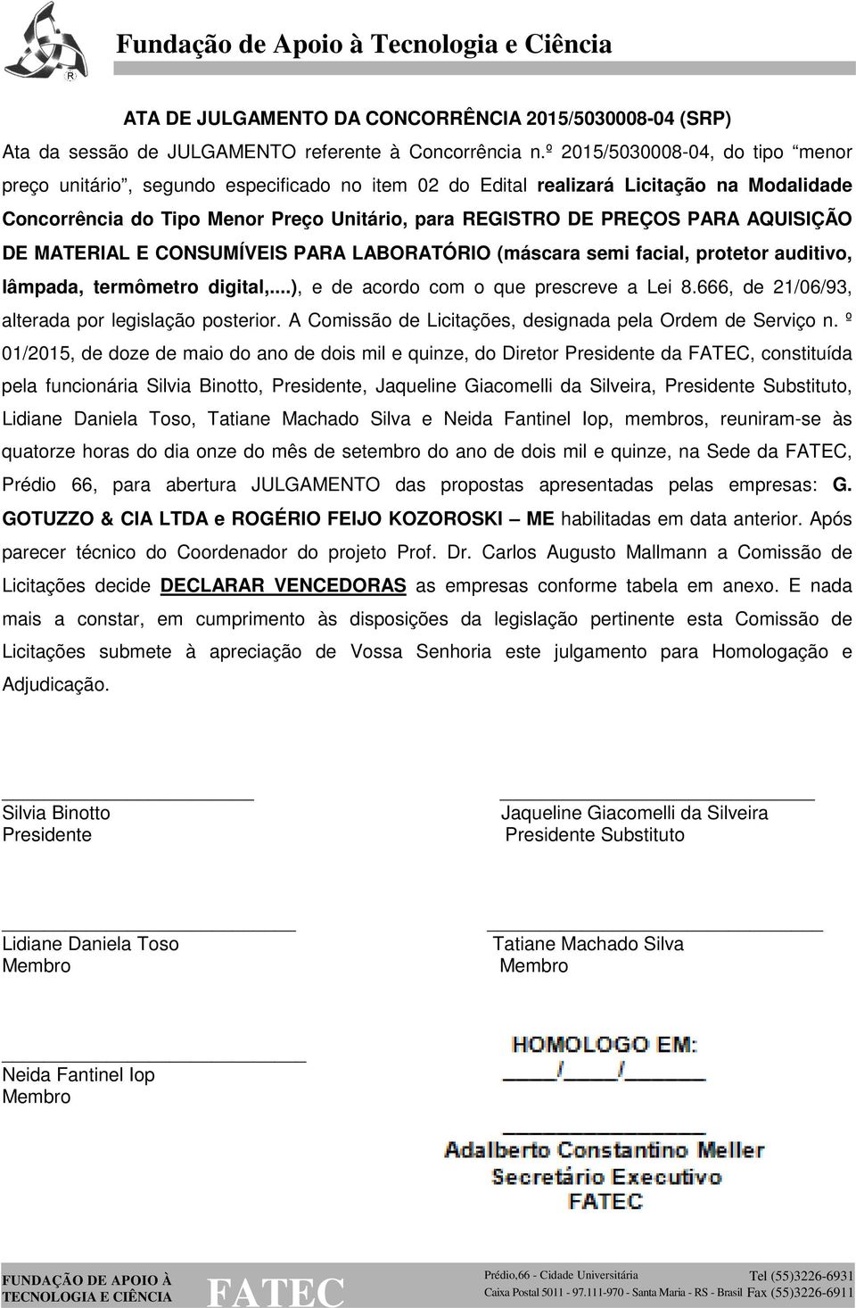 AQUISIÇÃO DE MATERIAL E CONSUMÍVEIS PARA LABORATÓRIO (máscara semi facial, protetor auditivo, lâmpada, termômetro digital,...), e de acordo com o que prescreve a Lei 8.