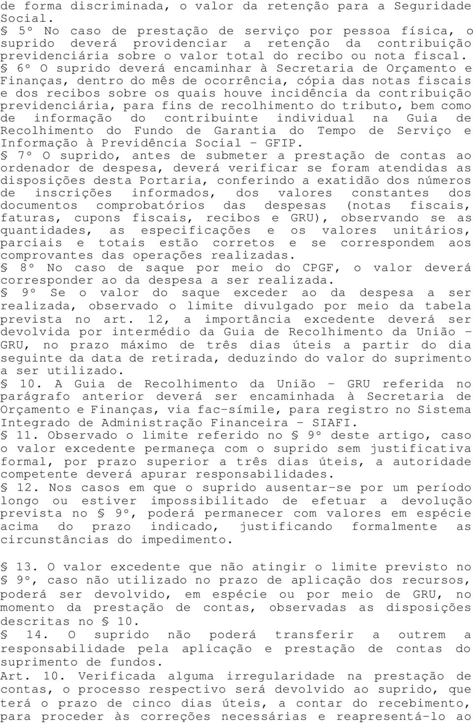 6º O suprido deverá encaminhar à Secretaria de Orçamento e Finanças, dentro do mês de ocorrência, cópia das notas fiscais e dos recibos sobre os quais houve incidência da contribuição previdenciária,