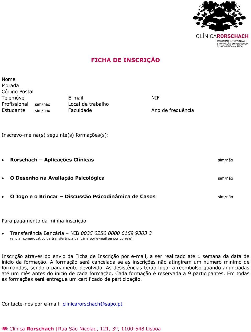 NIB 0035 0250 0000 6159 9303 3 (enviar comprovativo da transferência bancária por e-mail ou por correio) Inscrição através do envio da Ficha de Inscrição por e-mail, a ser realizado até 1 semana da