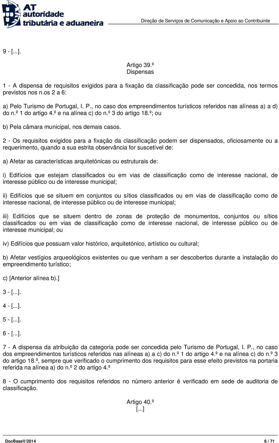 º; ou b) Pela câmara municipal, nos demais casos.