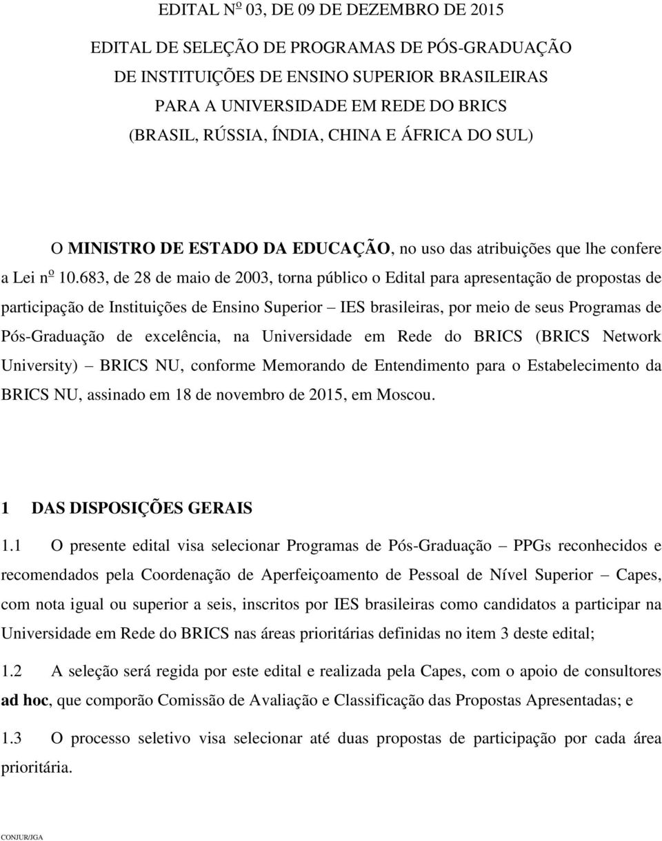 683, de 28 de maio de 2003, torna público o Edital para apresentação de propostas de participação de Instituições de Ensino Superior IES brasileiras, por meio de seus Programas de Pós-Graduação de