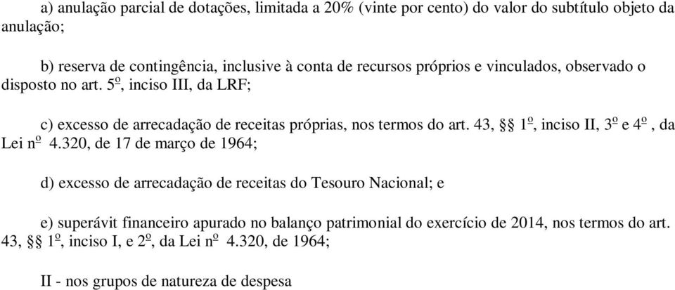 320, de 17 de março de 1964; d) excesso de arrecadação de receitas do Tesouro Nacional; e e) superávit financeiro apurado no balanço patrimonial do exercício de 2014, nos termos do art.