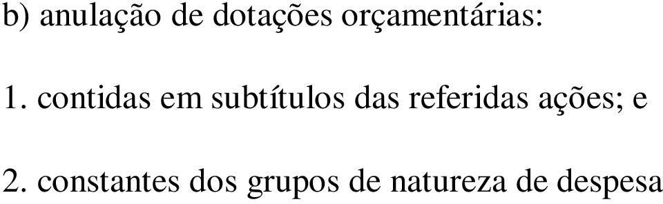 dotações, no âmbito de cada subtítulo; e c) superávit financeiro apurado no balanço patrimonial do exercício de 2014; XX - com benefícios assistenciais da Lei Orgânica de Assistência Social e Renda