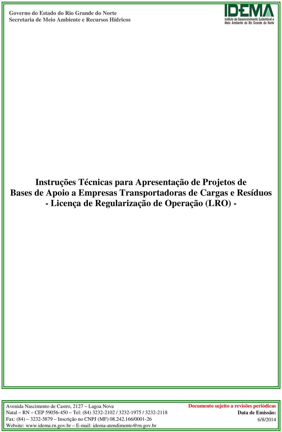 Castro, 2127 Lagoa Nova Documento sujeito a revisões periódicas Natal RN CEP 59056-450 Tel: (84) 3232-2102 / 3232-1975 / 3232-2118 Data de