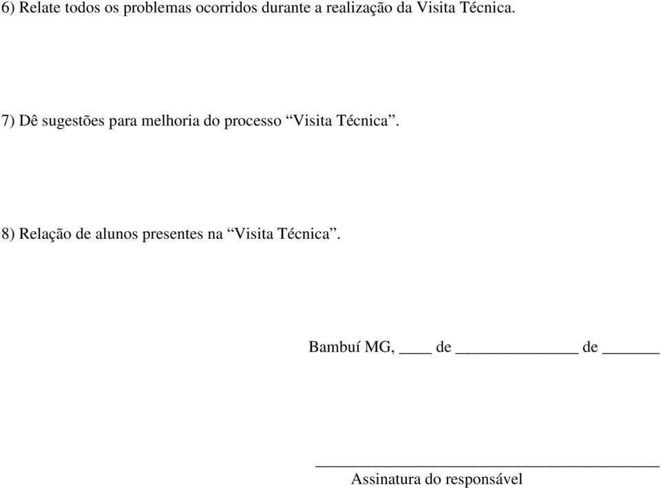 7) Dê sugestões para melhoria do processo Visita Técnica.