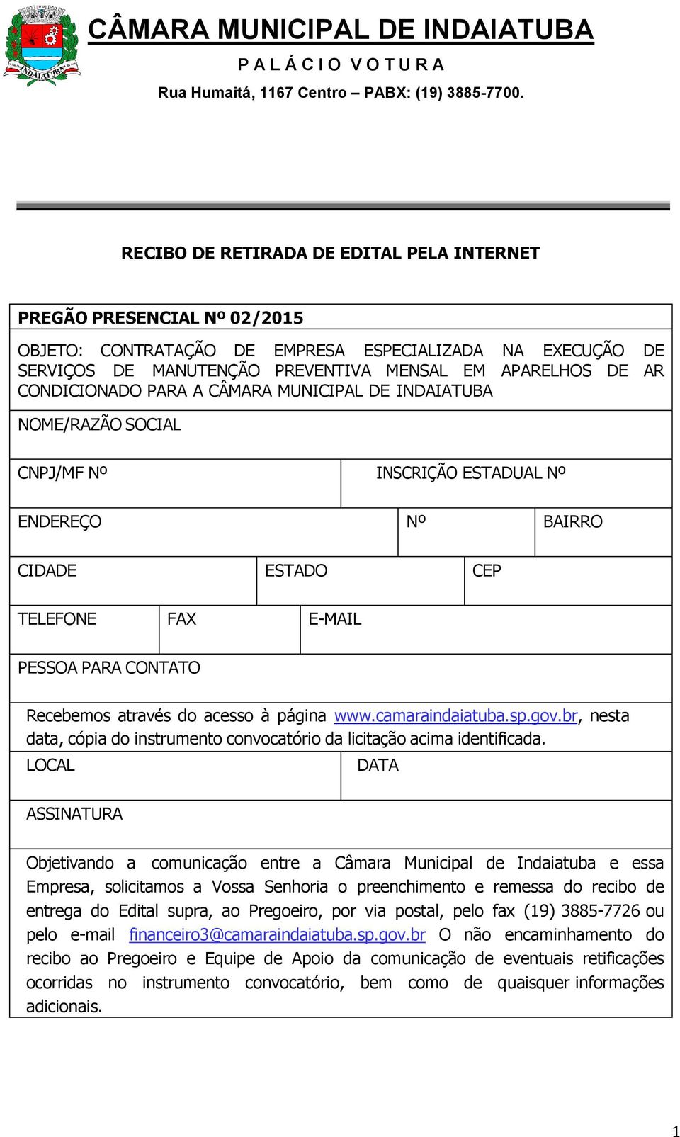 acesso à página www.camaraindaiatuba.sp.gov.br, nesta data, cópia do instrumento convocatório da licitação acima identificada.