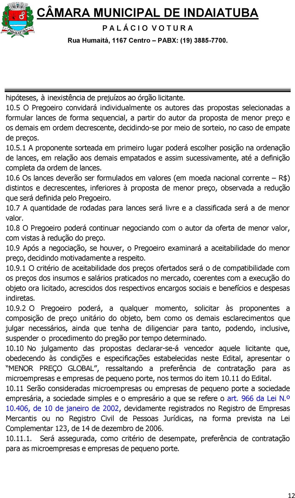 decidindo-se por meio de sorteio, no caso de empate de preços. 10.5.