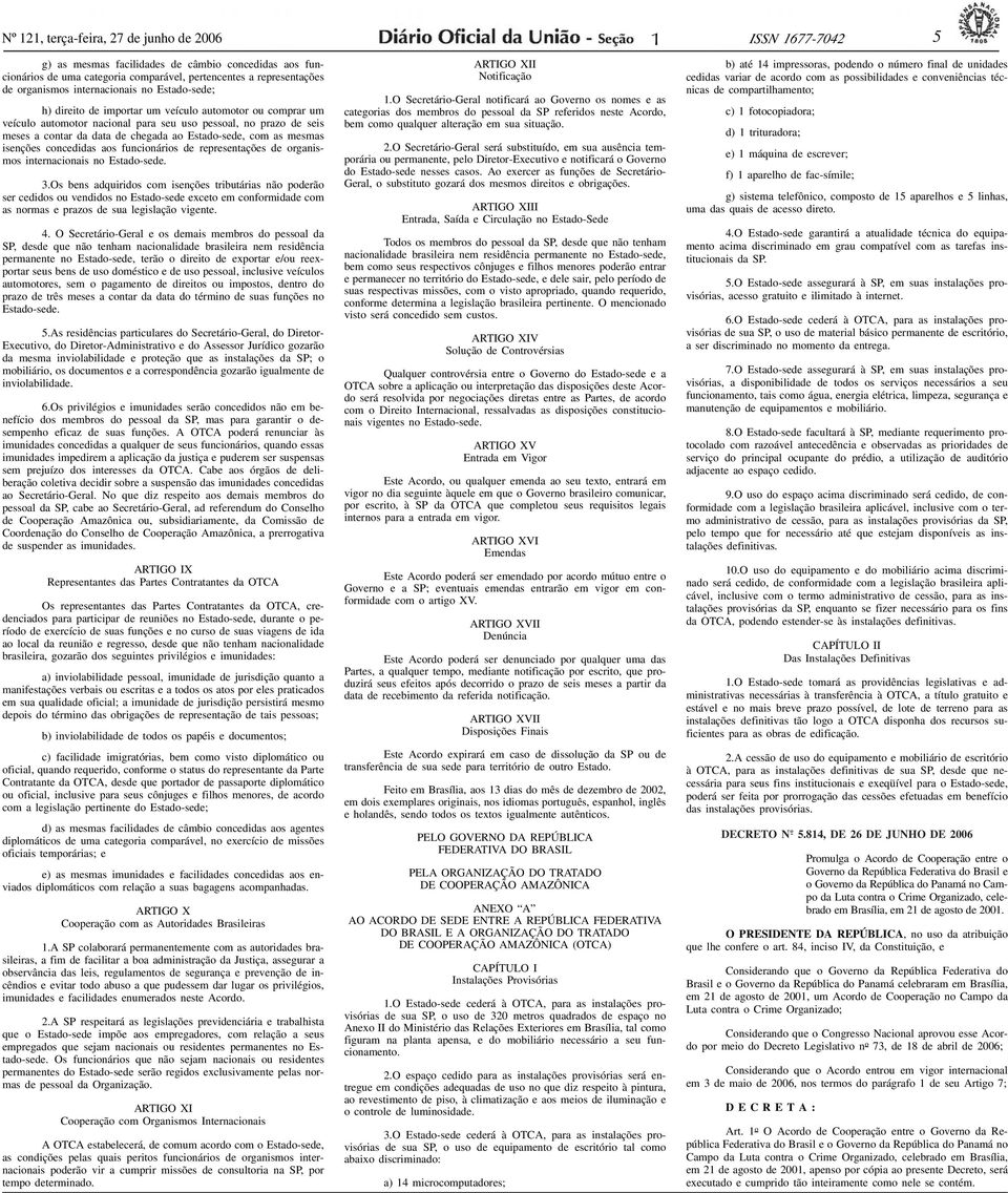 mesms isenções concedids os funcionários de representções de orgnismos interncionis no Estdo-sede. 3.