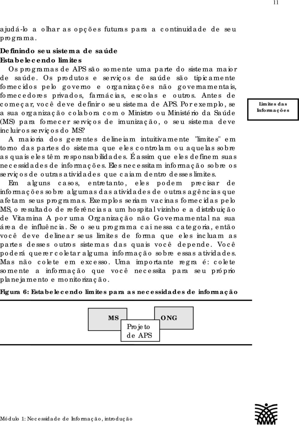 Antes de começar, você deve definir o seu sistema de APS.