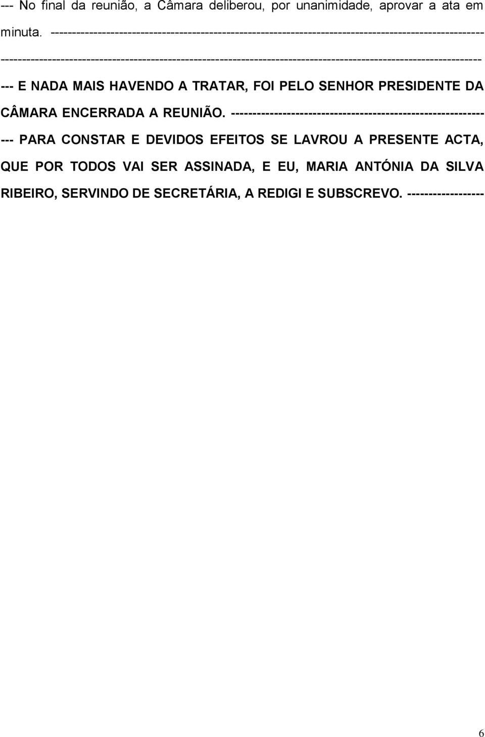 TRATAR, FOI PELO SENHOR PRESIDENTE DA CÂMARA ENCERRADA A REUNIÃO.