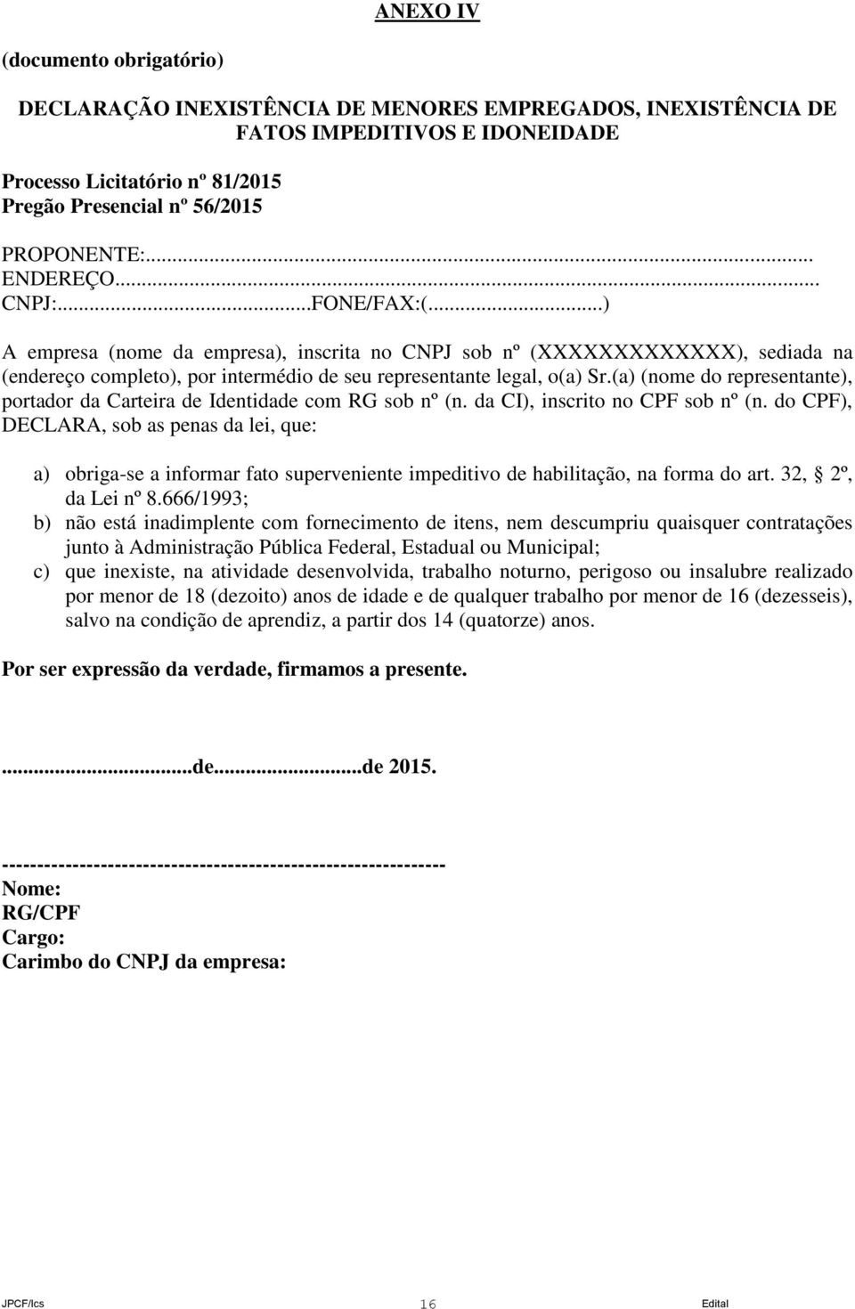 (a) (nome do representante), portador da Carteira de Identidade com RG sob nº (n. da CI), inscrito no CPF sob nº (n.