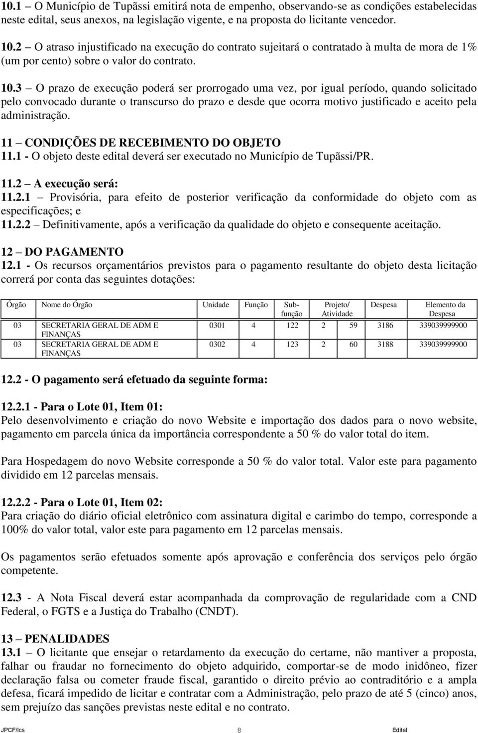 3 O prazo de execução poderá ser prorrogado uma vez, por igual período, quando solicitado pelo convocado durante o transcurso do prazo e desde que ocorra motivo justificado e aceito pela