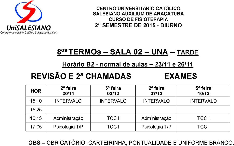 INTERVALO INTERVALO INTERVALO 15:25 16:15 Administração TCC I