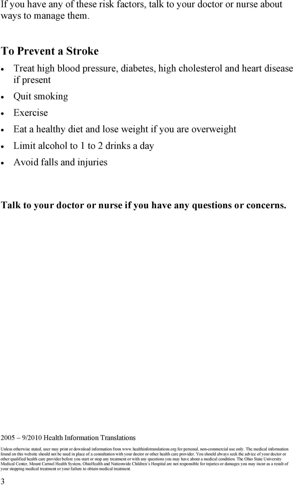 1 to 2 drinks a day Avoid falls and injuries Talk to your doctor or nurse if you have any questions or concerns.