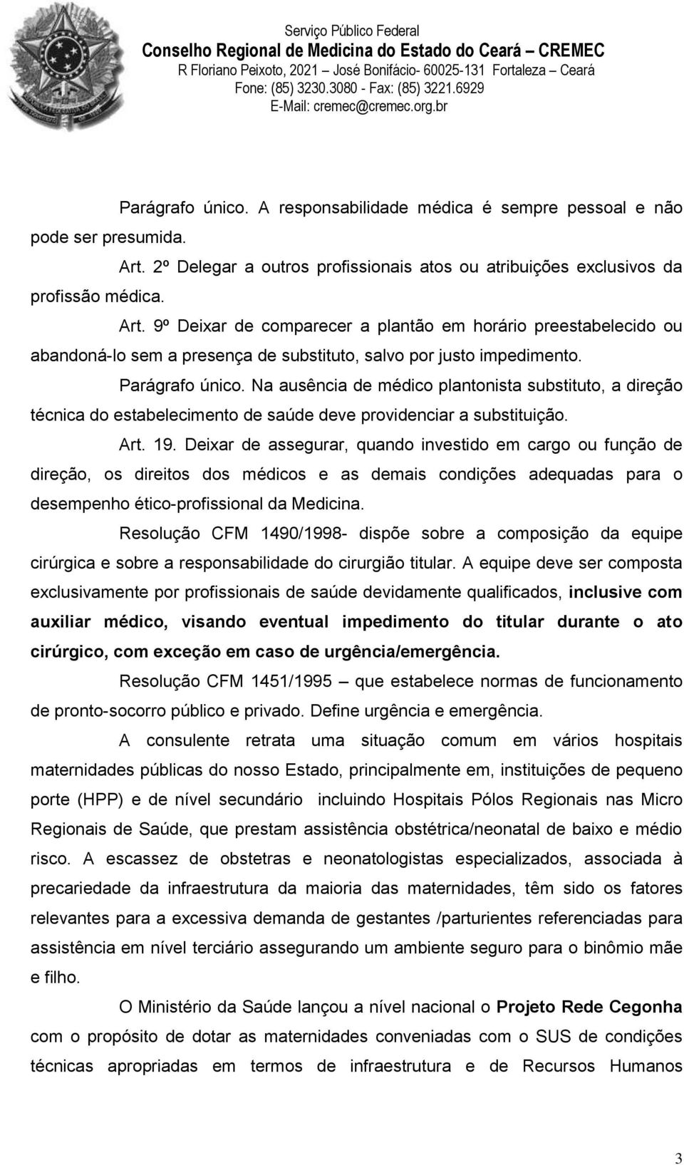 9º Deixar de comparecer a plantão em horário preestabelecido ou abandoná-lo sem a presença de substituto, salvo por justo impedimento. Parágrafo único.