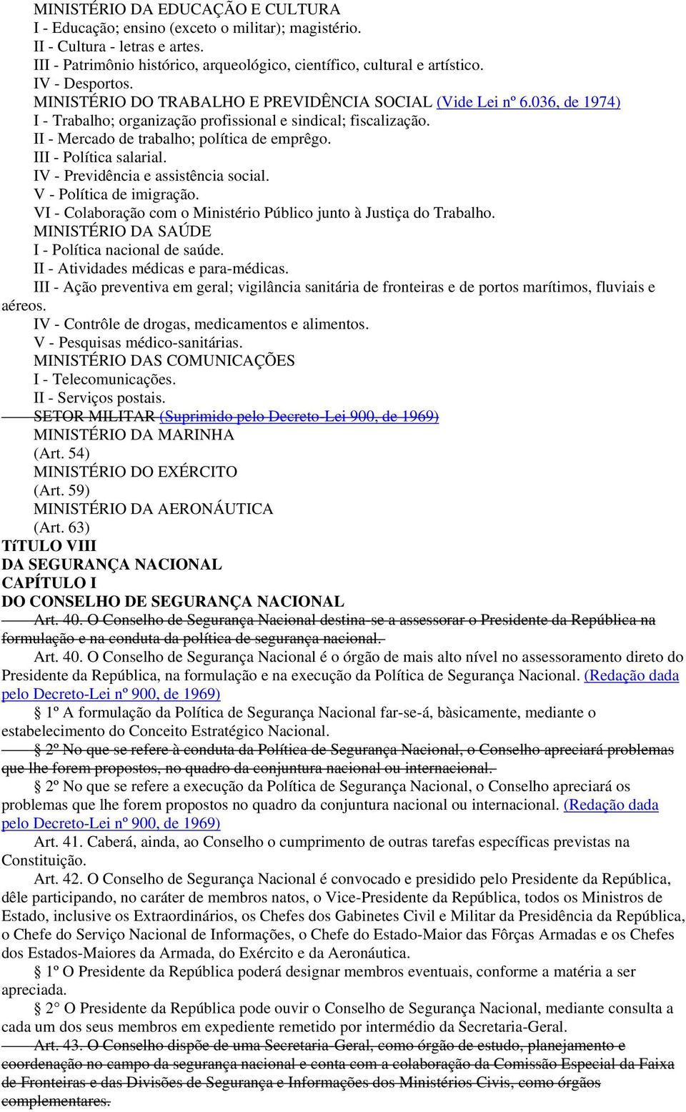 III - Política salarial. IV - Previdência e assistência social. V - Política de imigração. VI - Colaboração com o Ministério Público junto à Justiça do Trabalho.